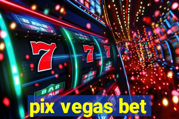 pix vegas bet